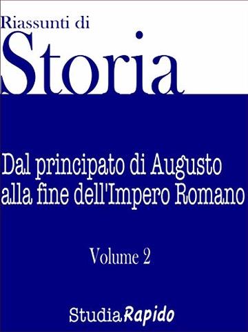 Riassunti di storia - Volume 2: Dal principato di Augusto alla fine dell'Impero Romano