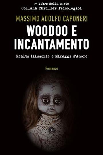 Woodoo e Incantamento: Realt&agrave; illusorie e miraggi d&rsquo;amore (Collana Thriller Psicologici Vol. 2)