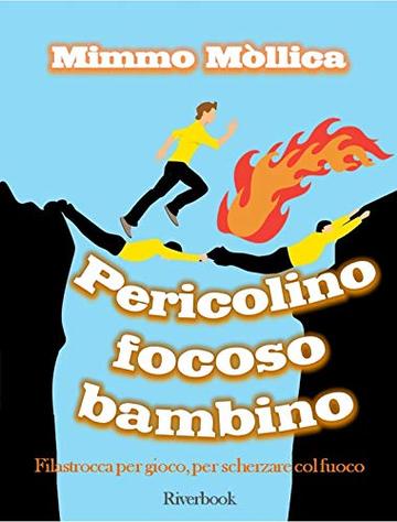 &laquo;PERICOLINO, FOCOSO BAMBINO&raquo; (Filastrocca per gioco, per scherzare col fuoco )