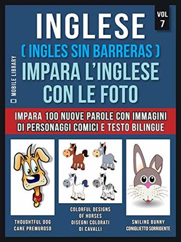 Inglese ( Ingles Sin Barreras ) Impara L&rsquo;Inglese Con Le Foto (Vol 7): Impara 100 nuove parole con immagini di personaggi comici e testo bilingue (Foreign Language Learning Guides)