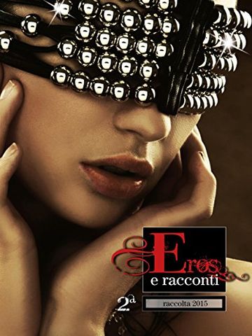 Eros e Racconti 2&ordf; Raccolta 2015