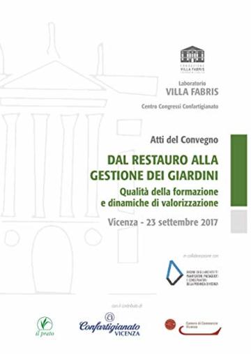 Dal restauro alla gestione dei giardini: Qualit&agrave; della formazione e dinamiche di valorizzazione - Atti di convegno (Laboratorio di Villa Fabris)