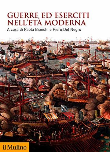 Guerre ed eserciti nell'Et&agrave; moderna (Biblioteca storica)