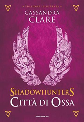 Shadowhunters - Citt&agrave; di Ossa (edizione illustrata) (Shadowhunters. The Mortal Instruments (versione italiana) Vol. 1)