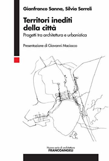 Territori inediti della citt&agrave;: Progetti tra architettura e urbanistica