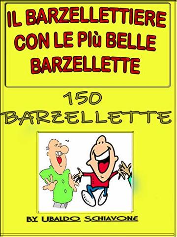Il barzellettiere  con le pi&ugrave; belle barzellette: 150 barzellette e battute