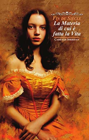 Fin de Si&egrave;cle. La Materia di cui &egrave; fatta la Vita