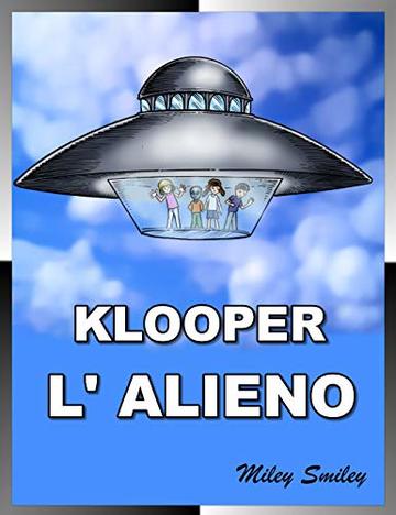 Klooper, L&rsquo;Alieno, L&rsquo;Alieno Che Mangiava i Golopassiks Children's book in Italian Libri per Bambini