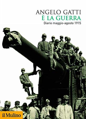 &Egrave; la guerra: Diario maggio-agosto 1915 (Biblioteca storica)