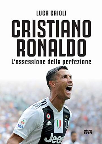Cristiano Ronaldo n.e.: L&rsquo;ossessione della perfezione