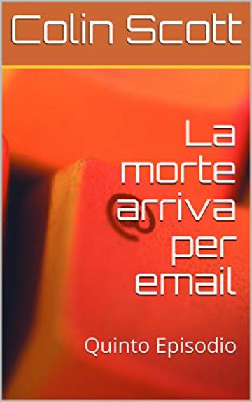 La morte arriva per email: Quinto Episodio (Quella strana coppia di detective Vol. 5)