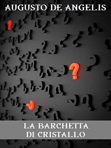La barchetta di cristallo (GRANDI OPERE DI CRIMINALIT&Agrave; E MISTERO Vol. 10)