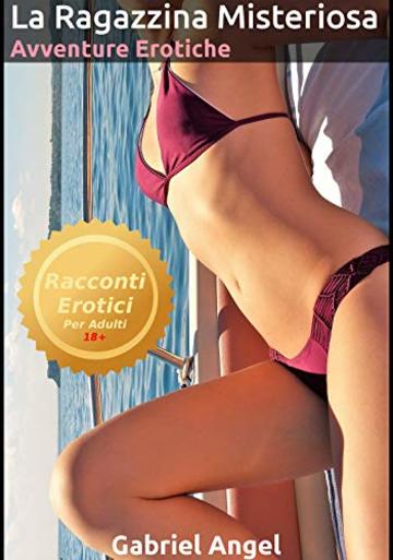 La Ragazzina Misteriosa - Avventure Erotiche: Un&rsquo; eccitante racconto erotico con una giovanissima e bellissima ragazza conosciuta per caso durante una passeggiata.