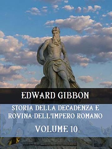Storia della decadenza e rovina dell'Impero Romano Volume 10