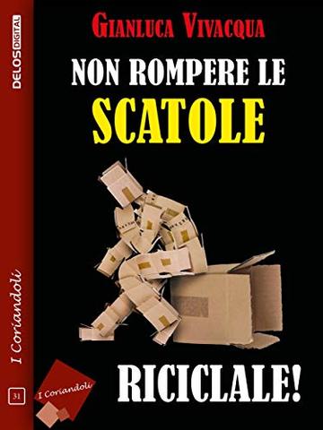 Non rompere le scatole&hellip; riciclale!