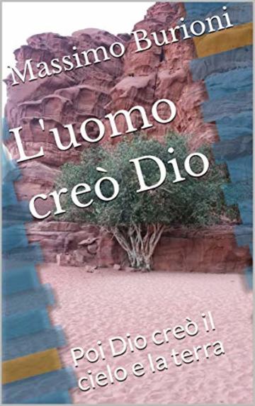 L'uomo cre&ograve; Dio: Poi Dio cre&ograve; il cielo e la terra