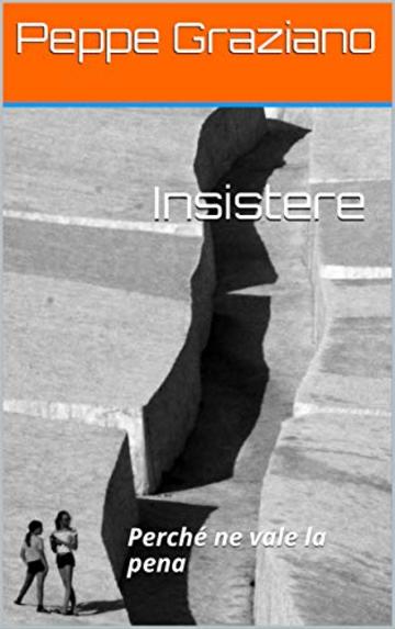 Insistere: Perch&eacute; ne vale la pena