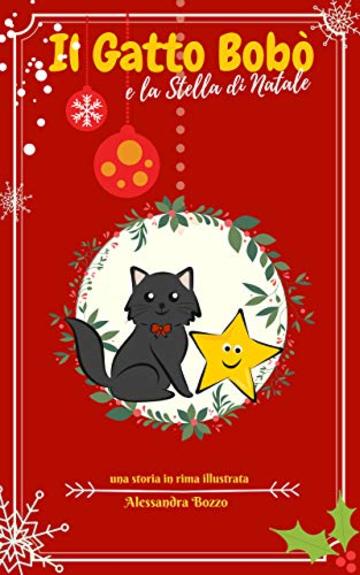 Il Gatto Bob&ograve; e la Stella di Natale. Libro per Bambini Illustrato in Rima