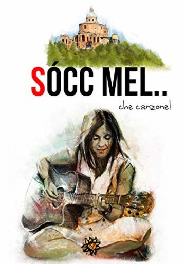 S&ograve;cc&rsquo; mel... che canzone!: Racconti ispirati alle canzoni dei cantanti bolognesi (Agrodolce)