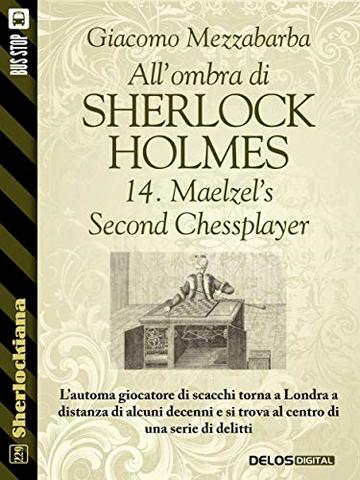 All'ombra di Sherlock Holmes - 14. Maelzel&rsquo;s Second Chessplayer (Sherlockiana)
