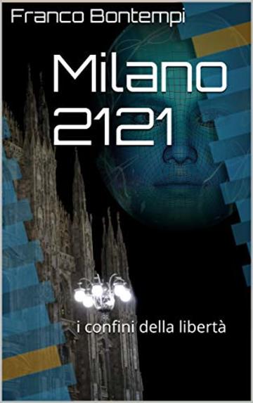 Milano 2121: i confini della libert&agrave;