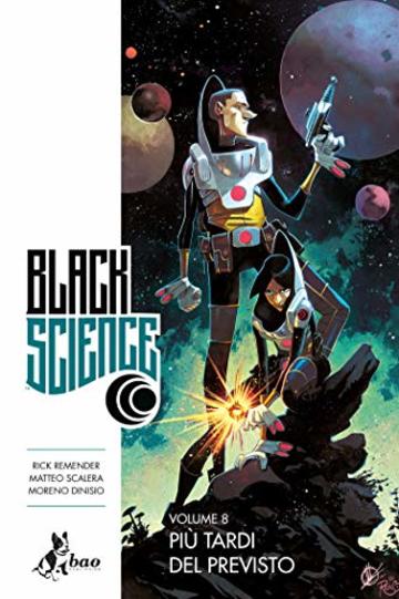 Black Science 8 &ndash; Pi&ugrave; Tardi del Previsto