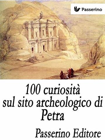 100 curiosit&agrave; sul sito archeologico di Petra
