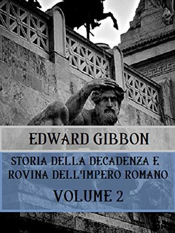Storia della decadenza e rovina dell'Impero Romano Volume 2