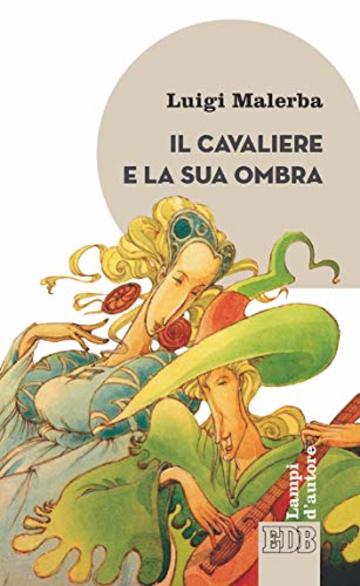 Il Cavaliere e la sua ombra: Illustrazioni di Silvio Boselli. Nota di lettura di Roberto Alessandrini