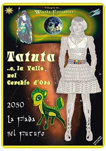TATUTA ..e la Valle nel Cerchio d'Oro: 2050 la Fiaba nel Futuro