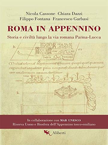 Roma in Appennino: Storia e civilt&agrave; lungo la via romana Parma-Lucca