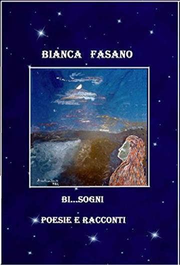 &ldquo; Bi...sogni&rdquo; : Poesie e racconti.