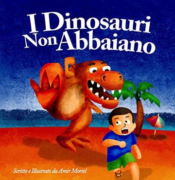 I Dinosauri Non Abbaiano: (Dinosaurs Don't Bark - Italian Version), Published by Funky Dreamer Storytime