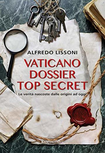 Vaticano top secret: Le verit&agrave; nascoste dalle origini ad oggi