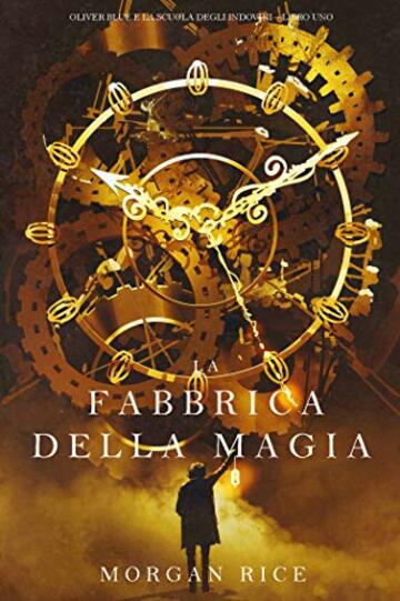La Fabbrica della Magia (Oliver Blue e la Scuola degli Indovini&mdash;Libro Uno)