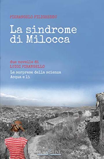 La sindrome di Milocca: Due novelle di Luigi Pirandello: &laquo;Le sorprese della scienza&raquo;, &laquo;Acqua e l&igrave;&raquo;.