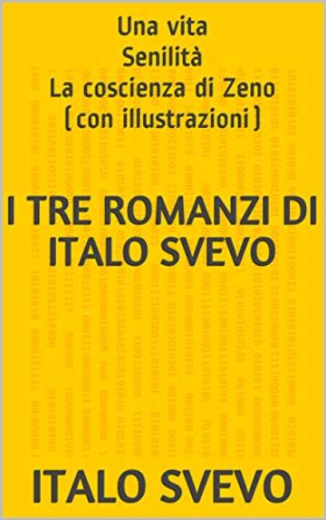 I tre romanzi di Italo Svevo: Una vita Senilit&agrave; La coscienza di Zeno (con illustrazioni)