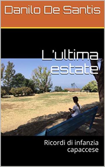 L&rsquo;ultima estate: Ricordi di infanzia capaccese (Danilo)