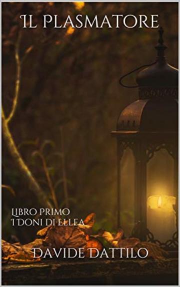 Il Plasmatore: Libro Primo - I Doni di Ellea