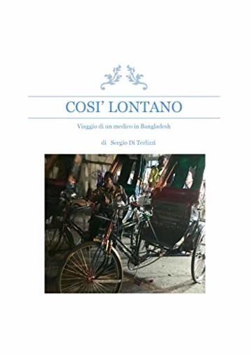 Cos&igrave; lontano: Viaggio di un medico in Bangladesh