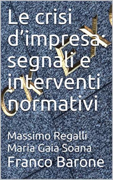 Le crisi d&rsquo;impresa: segnali e interventi normativi: Massimo Regalli Maria Gaia Soana