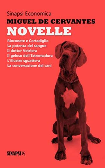 Novelle: Rinconete e Cortadiglio (Cantuccio e Scorcino) - La potenza del sangue - Il dottor Vetriera - Il geloso dell&rsquo;Estremadura - L&rsquo;illustre sguattera ... dei cani - Edizione completa di note