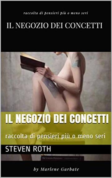 IL NEGOZIO DEI CONCETTI: raccolta di pensieri pi&ugrave; o meno seri (postumi dell'intelligenza Vol. 2)