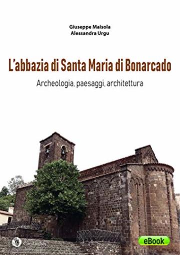 L&rsquo;abbazia di Santa Maria di Bonarcado:  Archeologia, paesaggi, architettura (Arch&eacute;os)