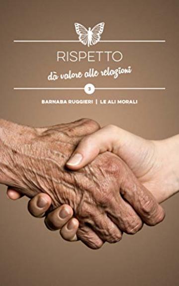 Rispetto: d&agrave; valore alle relazioni - Brevi spunti illustrati (Collana dei Valori  Vol. 3)