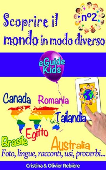 Scoprire il mondo in modo diverso n&deg;2: Viaggiate con vostro figlio e aprite la sua mente! Brasile, Canada, Romania, Tailandia, Egitto, Australia (eGuide Kids Vol. 7)
