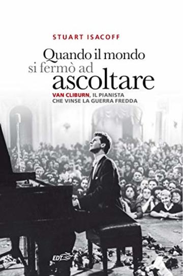 Quando il mondo si ferm&ograve; ad ascoltare: Van Cliburn, il pianista che vinse la Guerra fredda