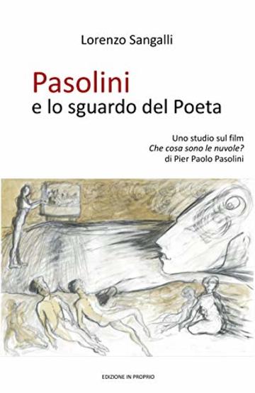 Pasolini e lo sguardo del Poeta: Uno studio sul film &ldquo;Che cosa sono le nuvole?&rdquo; di Pier Paolo Pasolini (Narrare il Cinema Vol. 1)