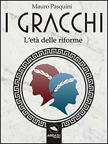 I Gracchi. L&rsquo;et&agrave; delle riforme