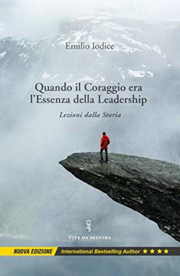 Quando il Coraggio Era l&rsquo;Essenza della Leadership: Lezioni dalla Storia, Nuova Edizione